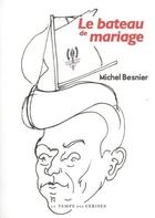 Couverture du livre « Le bateau de mariage » de Michel Besnier aux éditions Le Temps Des Cerises
