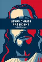 Couverture du livre « Jésus Christ président » de Luke Rhinehart aux éditions Aux Forges De Vulcain