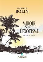 Couverture du livre « Miroir de l'exotisme » de Bolin Isabelle aux éditions Publiwiz