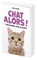 Couverture du livre « Chat alors ! L'encyclopédie féline illustrée » de Chris Pavone aux éditions L'opportun