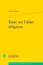 Couverture du livre « Essai sur l'objet religieux » de Charles Hauter aux éditions Classiques Garnier