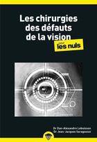 Couverture du livre « Les chirurgies des défauts de vision pour les nuls : mégapoche » de Jean-Jacques Saragoussi et Dan Alexandre Lebuisson aux éditions First