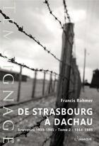 Couverture du livre « De Strasbourg à Dachau : souvenirs 1939-1945 t.2 ; 1944-1945 » de Francis Rohmer aux éditions Lamarque