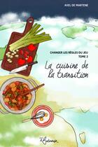 Couverture du livre « La cuisine de la transition » de Axel De Martene aux éditions La Butineuse