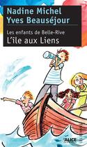 Couverture du livre « Les enfants de Belle-Rive Tome 2 ; l'île aux liens » de Yves Beausejour et Nadine Michel aux éditions Alice Jeunesse