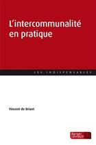 Couverture du livre « L'intercommunalité en pratique » de Vincent De Briant aux éditions Berger-levrault