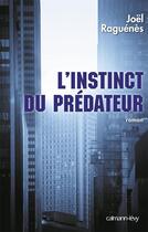 Couverture du livre « L'instinct du prédateur » de Joel Raguenes aux éditions Calmann-levy