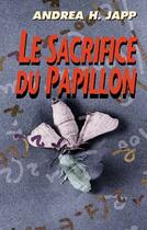 Couverture du livre « LE SACRIFICE DU PAPILLON » de Andrea H. Japp aux éditions Editions Du Masque