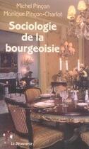 Couverture du livre « Sociologie de la bourgeoisie » de Michel Pincon aux éditions La Decouverte