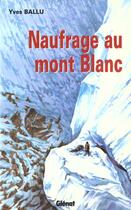 Couverture du livre « Naufrage au mont blanc » de Yves Ballu aux éditions Glenat