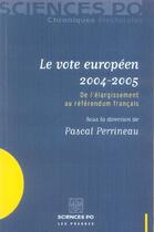 Couverture du livre « Le vote européen 2004-2005 ; de l'élargissement au référendum français » de Pascal Perrineau aux éditions Presses De Sciences Po