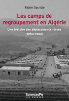 Couverture du livre « Les camps de regroupement en Algérie : une histoire des déplacements forcés (1954-1962) » de Fabien Sacriste aux éditions Presses De Sciences Po