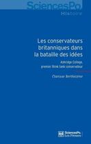 Couverture du livre « Les conservateurs britanniques dans la bataille des idées ; Ashridge College, premier think tank conservateur » de Clarisse Berthezene aux éditions Presses De Sciences Po