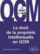 Couverture du livre « Le droit de la propriété intellectuelle en QCM » de Delettre aux éditions Ellipses