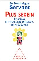 Couverture du livre « Plus serein ; le stress et l'équilibre intérieur, un abécédaire » de Dominique Servant aux éditions Odile Jacob