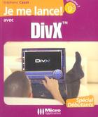 Couverture du livre « Je Me Lance Avec Divx » de Stephane Cazat aux éditions Micro Application