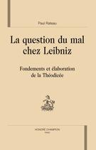 Couverture du livre « La question du mal chez Leibniz : fondements et élaborations de la théodicée » de Paul Rateau aux éditions Honore Champion