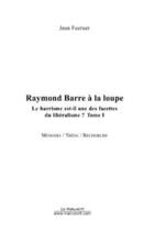 Couverture du livre « Raymond Barre à la loupe t.1 » de Jean Fuerxer aux éditions Editions Le Manuscrit