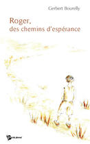 Couverture du livre « Roger, des chemins d'espérance » de Gerbert Bourelly aux éditions Publibook