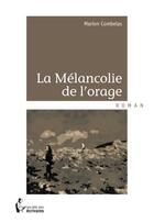 Couverture du livre « La mélancolie de l'orage » de Marion Combelas aux éditions Societe Des Ecrivains