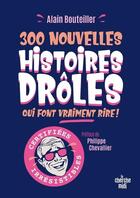 Couverture du livre « 300 nouvelles histoires drôles qui font vraiment rire ! » de Alain Bouteiller aux éditions Cherche Midi