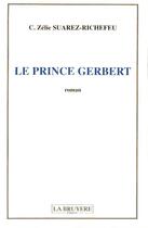 Couverture du livre « LE PRINCE GERBERT » de Suarez-Richefeu C. Z aux éditions La Bruyere