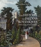 Couverture du livre « Une histoire des jardins botaniques ; entre science et art paysager » de Yves-Marie Allain aux éditions Quae