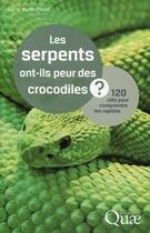 Couverture du livre « Les serpents ont-ils peur des crocodiles ? 120 clés pour comprendre les reptiles » de Luc Chazel et Muriel Chazel aux éditions Quae