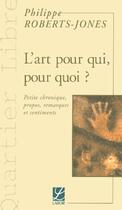 Couverture du livre « L'Art Pour Qui, Pour Quoi ? » de Philippe Roberts-Jones aux éditions Labor Sciences Humaines