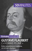 Couverture du livre « Gustave Flaubert, l'« homme-plume » ; entre romantisme et réalisme, un écrivain atypique » de Clemence Verburgh aux éditions 50minutes.fr