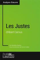Couverture du livre « Les justes d'Albert Camus (analyse approfondie) - approfondissez votre lecture des textes classiques » de Bazlen aux éditions Profil Litteraire