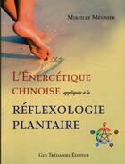 Couverture du livre « L'énergétique chinoise ; appliquée à la réflexologie plantaire » de Mireille Meunier aux éditions Guy Trédaniel