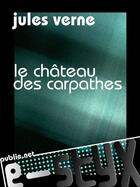 Couverture du livre « Le château des Carpathes » de Jules Verne aux éditions Publie.net