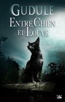 Couverture du livre « Entre chien et louve » de Gudule aux éditions Bragelonne