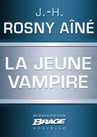 Couverture du livre « La jeune vampire » de J.-H. Rosny Aine aux éditions Brage