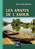 Couverture du livre « Les amants de l'Adour » de Jean-Claude Mouches aux éditions Editions Des Regionalismes