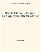 Couverture du livre « Micah Clarke ; t.2 ; le capitaine Micah Clarke » de Arthur Conan Doyle aux éditions Bibebook