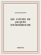 Couverture du livre « Les contes de Jacques Tournebroche » de Anatole France aux éditions Bibebook