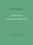 Couverture du livre « Traité des excitants modernes » de Honoré De Balzac aux éditions La Republique Des Lettres