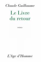 Couverture du livre « Le Livre Du Retour » de Claude Guillaume aux éditions L'age D'homme