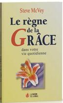 Couverture du livre « Le règne de la grâce dans votre vie quotidienne » de Steve Mcvey aux éditions La Maison De La Bible