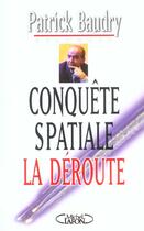 Couverture du livre « Conquête spatiale, la déroute » de Patrick Baudry aux éditions Michel Lafon