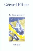 Couverture du livre « La transparence » de Gerard Pfister aux éditions Arfuyen