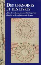 Couverture du livre « Des chanoines et des livres ; actes du colloque sur la bibliothèque du chapitre de la cathédrale de Bayeux » de  aux éditions Management Et Societe