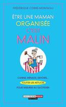 Couverture du livre « Être une maman organisée, c'est malin ; cuisine, ménage, devoirs... toutes les astuces pour assurer au quotidien » de Frederique Corre Montagu aux éditions Quotidien Malin