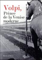 Couverture du livre « Volpi, le prince de la Venise moderne » de Bernard Poulet aux éditions Michel De Maule