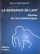 Couverture du livre « La naissance de l'art » de Michel Lorblanchet aux éditions Errance