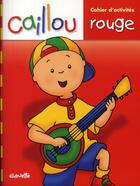 Couverture du livre « Caillou ; cahier d'activités rouge » de  aux éditions Chouette