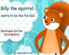 Couverture du livre « Billy the squirrel wants to be like his dad » de Dominique Curtiss aux éditions Chouette
