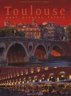 Couverture du livre « Toulouse hier, aujourd'hui, demain » de Fernand Cousteaux et Mishr Valdiguie aux éditions Daniel Briand